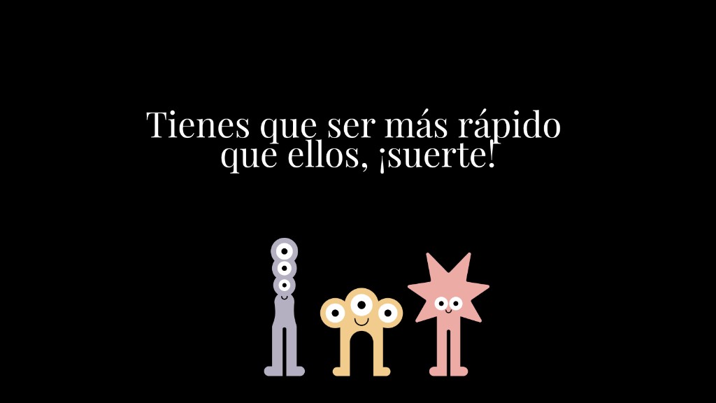 Has de ser més ràpid que ells